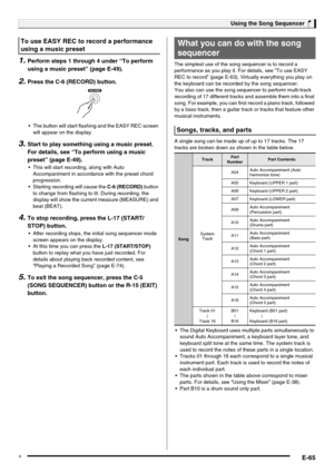 Page 67Using the Song Sequencer
E-65
1.Perform steps 1 through 4 under “To perform 
using a music preset” (page E-49).
2.Press the C-6 (RECORD) button.
 The button will start flashing and the EASY REC screen 
will appear on the display.
3.Start to play something using a music preset. 
For details, see “To perform using a music 
preset” (page E-49).
 This will start recording, along with Auto 
Accompaniment in accordance with the preset chord 
progression.
 Starting recording will cause the C-6 (RECORD) button...