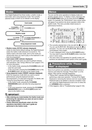 Page 9General Guide
E-7
Your Digital Keyboard has three modes: a rhythm mode, a 
card mode, and a song sequencer mode. The currently 
selected mode is shown as an indicator on the display.
: indicator displayed)
Under its initial factory default settings, the Digital Keyboard 
enters the rhythm mode whenever it is turned on. The 
rhythm mode is the base mode, and it is the mode you 
should enter when you want to play on the keyboard or use 
Auto Accompaniment.
 Card mode (; indicator displayed)
Enter the card...