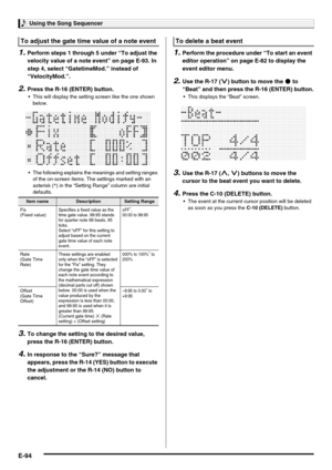 Page 96Using the Song Sequencer
E-94
1.Perform steps 1 through 5 under “To adjust the 
velocity value of a note event” on page E-93. In 
step 4, select “GatetimeMod.” instead of 
“VelocityMod.”.
2.Press the R-16 (ENTER) button.
 This will display the setting screen like the one shown 
below.
 The following explains the meanings and setting ranges 
of the on-screen items. The settings marked with an 
asterisk (*) in the “Setting Range” column are initial 
defaults.
3.To change the setting to the desired value,...