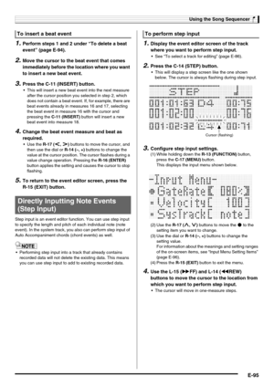 Page 97Using the Song Sequencer
E-95
1.Perform steps 1 and 2 under “To delete a beat 
event” (page E-94).
2.Move the cursor to the beat event that comes 
immediately before the location where you want 
to insert a new beat event.
3.Press the C-11 (INSERT) button.
 This will insert a new beat event into the next measure 
after the cursor position you selected in step 2, which 
does not contain a beat event. If, for example, there are 
beat events already in measures 16 and 17, selecting 
the beat event in...