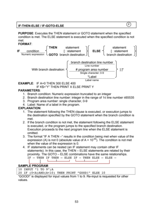 Page 53  53  IF-THEN-ELSE / IF-GOTO-ELSE    PURPOSE: Executes the THEN statement or GOTO statement when the specified condition is met. The ELSE statement is executed when the specified condition is not met. FORMAT:   THEN statement  statement IF condition  [ : statement ELSE [ : statement  Numeric expression  GOTO branch destination    branch destination    branch destination line number   Line number  With branch destination: # program area number ] ]*  Single character; 0-9    *Label     Label name...