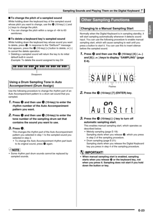 Page 25English
Sampling Sounds and Playing Them on the Digital Keyboard
E-23
■To change the pitch of a sampled sound
While holding down the keyboard key of the sampled sound 
whose pitch you want to change, use the 
bs (10-key) [–] and 
[+] keys to change the pitch.
 You can change the pitch within a range of –64 to 63 
semitones.
■To delete a keyboard key’s sampled sound
While holding down the keyboard key whose sound you want 
to delete, press 
bq. In response to the “DelSure?” message 
that appears, press...