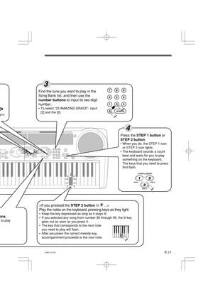 Page 13E-11
EFILL-INNCHRO/
STOP START/TEMPOKEY LIGHT
ONE KEY PLAYNUMBER3-STEP LESSONDEMO
STEP 2 STEP 1 STEP 3
RHYTHMTONE
TUNE0 1 4
7
2 5
8
3 6
9:VALUE UP
:VALUE DOWNTRANSPOSESONG BANKTEMPOTEMPO
4
ons.
 to play

Play the notes on the keyboard, pressing keys as they light.
•Keep the key depressed as long as it stays lit.
•If you selected any song from number 85 through 99, the lit key 
  goes out as soon as you press it.
•The key that corresponds to the next note 
  you need to play will flash.
•After you press...