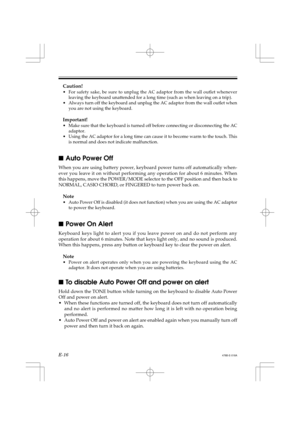 Page 18E-16
Caution!
•For safety sake, be sure to unplug the AC adaptor from the wall outlet whenever
leaving the keyboard unattended for a long time (such as when leaving on a trip).
•Always turn off the keyboard and unplug the AC adaptor from the wall outlet when
you are not using the keyboard.
Important!
•Make sure that the keyboard is turned off before connecting or disconnecting the AC
adaptor.
•Using the AC adaptor for a long time can cause it to become warm to the touch. This
is normal and does not...
