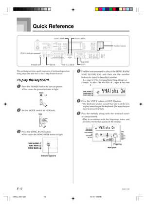 Page 14E-12
Quick Reference
This section provides a quick overview of keyboard operation
using steps one and two of the 3-step lesson feature.
To play the keyboard
1Press the POWER button to turn on power.
•This causes the power indicator to light.
2Set the MODE switch to NORMAL.
3Press the SONG BANK button.
•This causes the SONG BANK button to light.
4Find the tune you want to play in the SONG BANK/
SING ALONG List, and then use the number
buttons to input its two-digit number.
•See page A-10 for the Song...