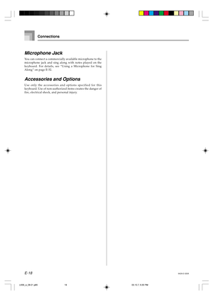 Page 20E-18
Microphone Jack
You can connect a commercially available microphone to the
microphone jack and sing along with notes played on the
keyboard. For details, see “Using a Microphone for Sing
Along” on page E-32.
Accessories and Options
Use only the accessories and options specified for this
keyboard. Use of non-authorized items creates the danger of
fire, electrical shock, and personal injury.
Connections
642A-E-020A
LK55_e_08-21.p6503.10.7, 5:30 PM 18 