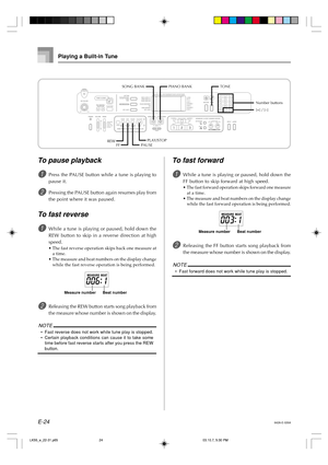 Page 26E-24
Playing a Built-in Tune
642A-E-026A
To pause playback
1Press the PAUSE button while a tune is playing to
pause it.
2Pressing the PAUSE button again resumes play from
the point where it was paused.
To fast reverse
1While a tune is playing or paused, hold down the
REW button to skip in a reverse direction at high
speed.
•The fast reverse operation skips back one measure at
a time.
•The measure and beat numbers on the display change
while the fast reverse operation is being performed.
2Releasing the...