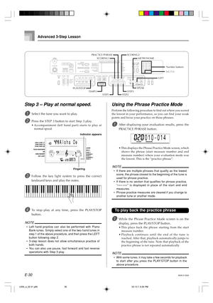 Page 32E-30
Advanced 3-Step Lesson
642A-E-032A
Step 3 – Play at normal speed.
1Select the tune you want to play.
2Press the STEP 3 button to start Step 3 play.
•Accompaniment (left hand part) starts to play at
normal speed.
3Follow the key light system to press the correct
keyboard keys and play the notes.
4To stop play at any time, press the PLAY/STOP
button.
NOTE
•Left hand practice can also be performed with Piano
Bank tunes. Simply select one of the two-hand tunes in
step 1 of the above procedure, and then...
