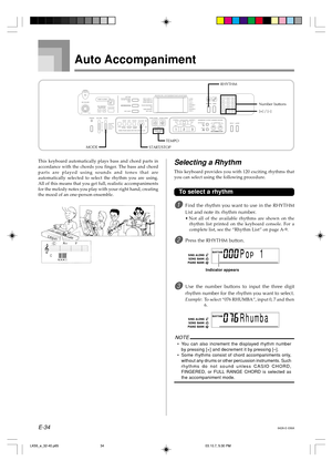 Page 36E-34
Auto Accompaniment
Selecting a Rhythm
This keyboard provides you with 120 exciting rhythms that
you can select using the following procedure.
To select a rhythm
1Find the rhythm you want to use in the RHYTHM
List and note its rhythm number.
•Not all of the available rhythms are shown on the
rhythm list printed on the keyboard console. For a
complete list, see the “Rhythm List” on page A-9.
2Press the RHYTHM button.
3Use the number buttons to input the three digit
rhythm number for the rhythm you...