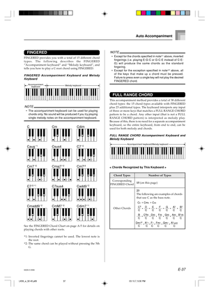 Page 39E-37
NOTE
•Except for the chords specified in note*1 above, inverted
fingerings (i.e. playing E-G-C or G-C-E instead of C-E-
G) will produce the same chords as the standard
fingering.
•Except for the exception specified in note*
2 above, all
of the keys that make up a chord must be pressed.
Failure to press even a single key will not play the desired
FINGERED chord.
FULL RANGE CHORD
This accompaniment method provides a total of 38 different
chord types: the 15 chord types available with FINGERED
plus 23...