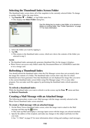 Page 110110
Selecting the Thumbnail Index Screen Folder
The thumbnail index screen shows all of the snapshots in the currently selected folder. To change
to another folder, follow the steps below.
1. Tap Function L → Folder... or tap Folder name box.
•This displays the Select Folder dialog box.
2. Select the folder you want by tapping it.
3. Tap OK.
•This returns to the thumbnail index screen, which now shows the contents of the folder you
selected in step 2.
NOTE
•The thumbnail index automatically generates...