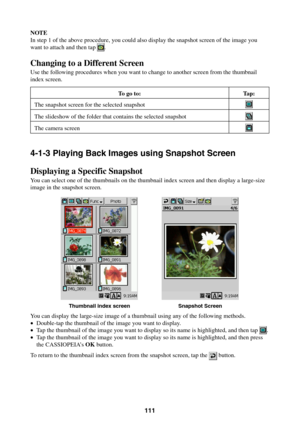 Page 111111
NOTE
In step 1 of the above procedure, you could also display the snapshot screen of the image you
want to attach and then tap 
.
Changing to a Different Screen
Use the following procedures when you want to change to another screen from the thumbnail
index screen.
To  g o  t o : Ta p :
The snapshot screen for the selected snapshot
The slideshow of the folder that contains the selected snapshot
The camera screen
4-1-3 Playing Back Images using Snapshot Screen
Displaying a Specific Snapshot
You can...