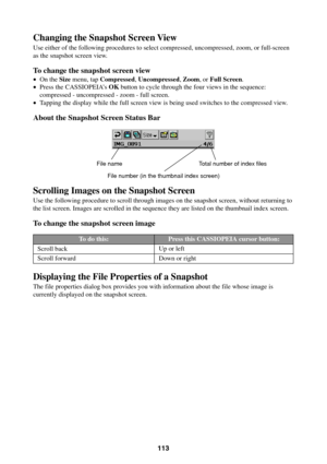 Page 113113
Changing the Snapshot Screen View
Use either of the following procedures to select compressed, uncompressed, zoom, or full-screen
as the snapshot screen view.
To change the snapshot screen view
•On the Size menu, tap Compressed, Uncompressed, Zoom, or Full Screen.
•Press the CASSIOPEIA’s OK button to cycle through the four views in the sequence:
compressed - uncompressed - zoom - full screen.
•Tapping the display while the full screen view is being used switches to the compressed view.
About the...
