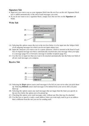 Page 9191
Signature Tab
•Input text you want to use as your signature block into the text box on this tab. Signature block
text is added automatically to the end of mail messages you send.
•If you do not want to use a signature block, simply leave the text box on the Signature tab
blank.
Write Tab
(A) Selecting this option causes the text in the text box below it to be input into the Subject field
of all outgoing messages for which you do not input subject text.
(B) Input the character you want to use as a...