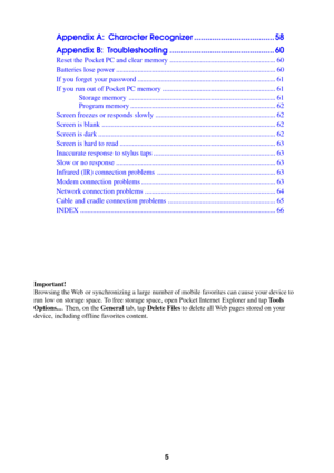 Page 55
Appendix A: Character Recognizer .................................... 58
Appendix B: Troubleshooting ............................................... 60
Reset the Pocket PC and clear memory ........................................................... 60
Batteries lose power ......................................................................................... 60
If you forget your password ............................................................................. 61
If you run out of Pocket PC...