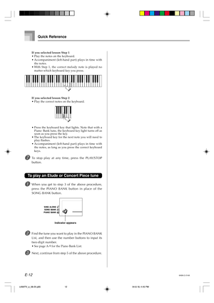 Page 14E-12
If you selected lesson Step 1
•Play the notes on the keyboard.
•Accompaniment (left-hand part) plays in time with
the notes.
•With Step 1, the correct melody note is played no
matter which keyboard key you press.
If you selected lesson Step 2
•Play the correct notes on the keyboard.
•Press the keyboard key that lights. Note that with a
Piano  Bank tune, the keyboard key light turns off as
soon as you press the key.
•The keyboard key for the next note you will need to
play flashes.
•Accompaniment...