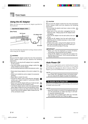 Page 16E-14
 CAUTION
Misuse of the AC adaptor creates the risk of fire and electric
shock. Always make sure you observe the following
precautions.
•Do not locate the electric cord near a stove or other
sources of heat.
•Never pull on the cord when unplugging from the
electrical outlet.  Always grasp the AC adaptor when
unplugging.
•Insert the AC adaptor into the wall outlet as far as it
will go.
•Unplug the AC adaptor from the wall outlet during
lightening storms or before leaving on a trip or other
long-term...