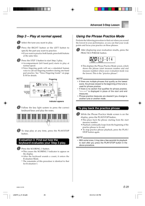 Page 31E-29
Step 3 – Play at normal speed.
1Select the tune you want to play.
2Press the RIGHT button or the LEFT button to
specify the part you want to practice.
•If you want to practice both hands, press both buttons
at the same time.
3Press the STEP 3 button to start Step 3 play.
•Accompaniment (left hand part) starts to play at
normal speed.
•Voice fingering guide will use a simulated human
voice to call out fingering numbers during one-hand
part practice. See “Voice Fingering Guide” on page
E-30 for...