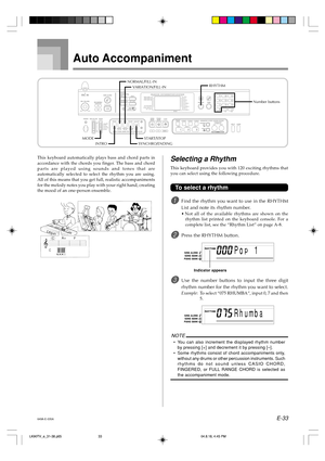 Page 35E-33
Auto Accompaniment
Selecting a Rhythm
This keyboard provides you with 120 exciting rhythms that
you can select using the following procedure.
To select a rhythm
1Find the rhythm you want to use in the RHYTHM
List and note its rhythm number.
•Not all of the available rhythms are shown on the
rhythm list printed on the keyboard console. For a
complete list, see the “Rhythm List” on page A-8.
2Press the RHYTHM button.
3Use the number buttons to input the three digit
rhythm number for the rhythm you...