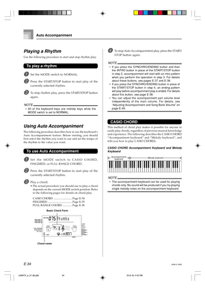 Page 36E-34
Melody keyboardAccompaniment
keyboard
NOTE
•The accompaniment keyboard can be used for playing
chords only. No sound will be produced if you try playing
single melody notes on the accompaniment keyboard.
Auto Accompaniment
Playing a Rhythm
Use the following procedure to start and stop rhythm play.
To play a rhythm
1Set the MODE switch to NORMAL.
2Press the START/STOP button to start play of the
currently selected rhythm.
3To stop rhythm play, press the START/STOP button
again.
NOTE
•All of the...