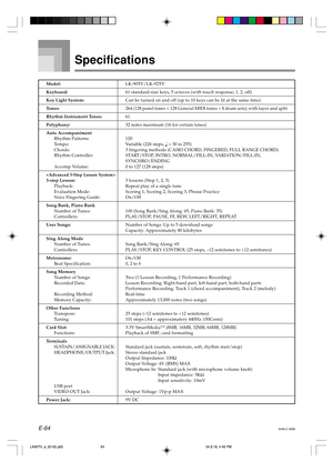 Page 66E-64
Model:LK-90TV/LK-92TV
Keyboard:61 standard-size keys, 5 octaves (with touch response; 1, 2, off)
Key Light System:Can be turned on and off (up to 10 keys can be lit at the same time)
Tones:264 (128 panel tones + 128 General MIDI tones + 8 drum sets); with layer and split
Rhythm Instrument Tones:61
Polyphony:32 notes maximum (16 for certain tones)
Auto Accompaniment
Rhythm Patterns: 120
Tempo: Variable (226 steps, 
 = 30 to 255)
Chords: 3 fingering methods (CASIO CHORD, FINGERED, FULL RANGE CHORD)...