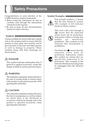 Page 3E-1
Safety Precautions
Congratulations on your selection of the
CASIO electronic musical instrument.
•Before using the instrument, be sure to
carefully read through the instructions
contained in this manual.
•Be sure to keep all user documentation
handy for future reference.
Symbols
Various symbols are used in this user’s guide
and on the product itself to ensure that the
product is used safely and correctly, and to
prevent injury to the user and other persons
as well as damage to property. Those
symbols...