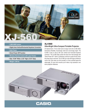 Page 1XJ-560
XJ-560
Ultra-Bright Ultra-Compact Portable Projector.
2X Optical Zoom—From small rooms to large rooms the XJ-560 offers 
tremendous flexibility. Surprisingly small and convincingly bright. The 
XJ-560 is easy to set-up with auto vertical and horizontal keystone 
correction. The XJ-560 helps protect the lamp from heat damage with 
“Direct Power Off.”  Built in condensers continue to power the fan when 
the power plug is removed. The XJ-560 can cope with large conference 
rooms. But, even when you...