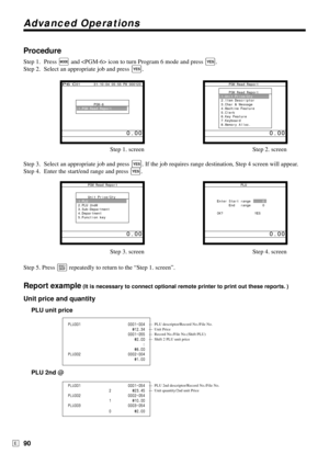 Page 90Advanced Operations
90E
Procedure
Step 1. Press ° and  icon to turn Program 6 mode and press `.
Step 2. Select an appropriate job and press 
`.
Step 1. screen Step 2. screen
Step 3. Select an appropriate job and press 
`. If the job requires range destination, Step 4 screen will appear.
Step 4. Enter the start/end range and press 
`.
Step 3. screen Step 4. screen
Step 5. Press 
\ repeatedly to return to the “Step 1. screen”.
Report example (It is necessary to connect optional remote printer to print out...