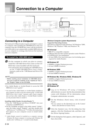 Page 36E-34
Connection to a Computer
Connecting to a Computer
The keyboard’s USB port makes it quick and simple to connect
to a computer. After installing the USB MIDI driver onto your
computer from the CD-ROM that comes with the keyboard,
you will be able to use commercially available MIDI software
on your computer to exchange data between the keyboard
and your computer.
To install the USB MIDI driver
1On the computer to which you plan to connect,
install the USB MIDI driver that comes on the CD-
ROM that...