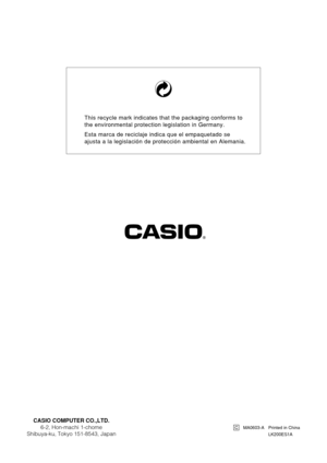 Page 58This recycle mark indicates that the packaging conforms to 
the environmental protection legislation in Germany.
Esta marca de reciclaje indica que el empaquetado se 
ajusta a la legislación de protección ambiental en Alemania.
CASIO COMPUTER CO.,LTD.
6-2, Hon-machi 1-chome
Shibuya-ku, Tokyo 151-8543, Japan
MA0603-A Printed in China
 LK200ES1A C 