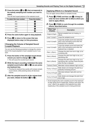 Page 23English
Sampling Sounds and Playing Them on the Digital Keyboard
E-21
3.Press the button (bt to cn) that corresponds to 
the melody sampling tone number you want to 
select.
This will start looped playback of the selected sound.
4.Press the same button again to stop playback.
5.Press bs to return to the screen that was 
displayed before step 2 of this procedure.
You can use the following procedure to change the volume 
level of the looped playback of each sampled sound, if you 
want.
1.Press the button...