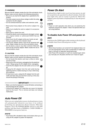 Page 15E-13640A-E-015C
 WARNING
Misuse of the AC adaptor creates the risk of fire and electric shock. 
Always make sure you observe the following precautions.
•Be sure to use only the AC adaptor that is specified for this
product.
• Use only a power source whose voltage is within the rating 
marked on the AC adaptor.
• Do not overload electrical outlets and extension cords.
• Never place heavy objects on the cord or subject it to 
heat.
• Never try to modify the cord or subject it to excessive 
bending.
• Never...