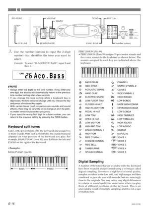 Page 18E-16
BASSPIANO
PERCUSSION (No.99) 
•PERCUSSION (Tone 99) assigns 35 percussion sounds and 
five voice sounds to the keyboard as shown below. The 
sounds assigned to each key are indicated above the
keyboard.
BASS DRUM 
SIDE STICK 
ACOUSTIC SNARE 
HAND CLAP
ELECTRIC SNARE
LOW FLOOR TOM 
CLOSED HI-HAT 
HIGH FLOOR TOM
PEDAL HI-HAT
LOW TOM 
OPEN HI-HAT 
LOW MID TOM
HIGH MID TOM
CRASH CYMBAL 1 
HIGH TOM 
RIDE CYMBAL 1
CHINESE CYMBAL
RIDE BELL 
TAMBOURINE 
SPLASH CYMBALCOWBELL 
CRASH CYMBAL 2 
CLAVES 
RIDE...
