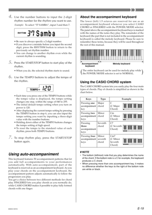 Page 21E-19
4.Use the number buttons to input the 2-digit 
rhythm number for the rhythm you want to use.
Example:To select “37 SAMBA ”, input 3 and then 7.
• Be sure to always specify a 2-digit number.
• If you discover a mistake before you input the second
digit, press the RHYTHM button to return to the 
previously set rhythm number.
• You can change to another rhythm even while the
current rhythm is sounding.
5.Press the START/STOP button to start play of the 
rhythm.
• When you do, the selected rhythm starts...