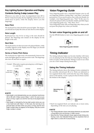 Page 25E-23
Key Lighting System Operation and Display
Contents During 3-step Lesson Play
Whenever you select an Auto Accompaniment tune (00 to
83) for 3-step lesson play, the key lighting system shows you
which keys to press, while the display shows you the
fingerings.
Note Pitch
The keyboard key that should be pressed lights. The fingers
you should use to play the notes are also shown on the display.
Note Length
Keyboard keys stay lit for as long as the note should be
played. The fingerings also remain on the...