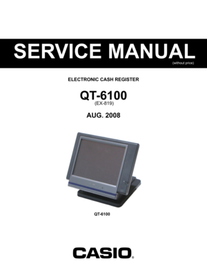 Page 1
SERVICE MANUAL
ELECTRONIC CASH REGISTER
(without price)
QT-6100
 (EX-819)
AUG. 2008
QT-6100 