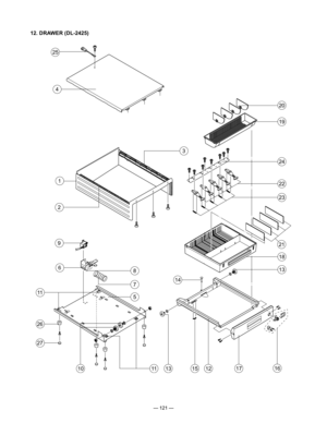 Page 123
— 121 —
12. DRAWER (DL-2425)
13
18
19
20
14
151312
24
23
25
4
21
1617
2
3
1
9
6
26
27
11
10
8
5
11
7
22 