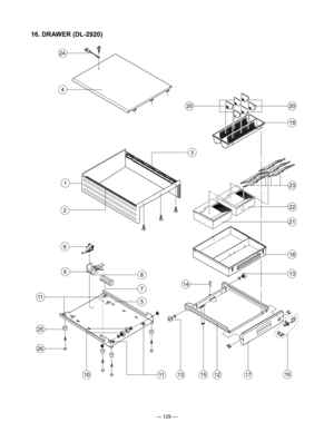 Page 131
— 129 —
16. DRAWER (DL-2920)
9
6
11
10
8
5
11
7
2
1
3
25
26
16
24
4
14
17151312
13
18
22
21
23
19
2020 