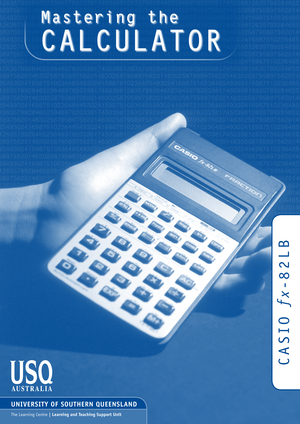 Page 1
C A S I O  
f
x
- 8 2 L B
UNIVERSITY OF SOUTHERN QUEENSLAND
The Learning Centre | Learning and Teaching Support Unit 