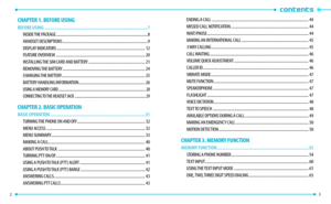 Page 32 3 
CHAPTER 1. BEFORE USING
BEFORE USING ...............................................................................................7
I NSIDE THE PACKAGE .. ..............................................................................................8
HANDSET DESCRIPTIONS
 ..

.......................................................................................9
DISPLAY INDICATORS
 ..

.......................................................................................... 12
FEATURE OVERVIEW...