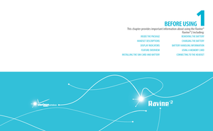 Page 5CHAPTER 1. BEFORE USING
1
INSIDE THE PACKAGE
HANDSET DESCRIPTIONS DISPLAY INDICATORSFEATURE OVERVIEW
INSTALLING THE SIM CARD AND BATTERY REMOVING THE BATTERY
CHARGING THE BATTERY
BATTERY HANDLING INFORMATION USING A MEMORY CARD
CONNECTING TO THE HEADSET
This chapter provides important information about using the Ravine®  Ravine®2 including: BEFORE USING   