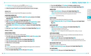 Page 4484 
02
01
02
04
85 
05
03
  Shortcut: In idle mode, press and hold 1 to access Voicemail . 
One Touch Dial  must be enabled, please see page 137 for details. 
2.   Follow the prompts to enter your password and listen to your messages.
MOBILE IMMobile IM allows you to enjoy Instant Messaging on your phone.
LAUNChING MOBILE IM
1.   Pr ess the Center Select key [MENU], select Messaging and press the Center 
Select key
 [ OK ]. 
2.   Se
lect Mobile IM and press the Center Select key [ O K].
3.   Wh
en you...