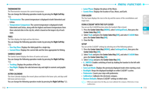 Page 58112 
02
01
02
04
113 
05
03
ThERMOMETERThe Thermometer measures the current temperature.You can change the following operation modes by pressing the Right Soft key D.
• Thermometer: The current temperature is displayed in both Fahrenheit and 
Celsius.
•
 Temperature Comparison: The current temperature is displayed in both 
Fahrenheit and Celsius, along with the highest and lowest temperatures from 
three selected cities in the city list, which is based on the largest city of each 
state.
T
IDESThe Tides...