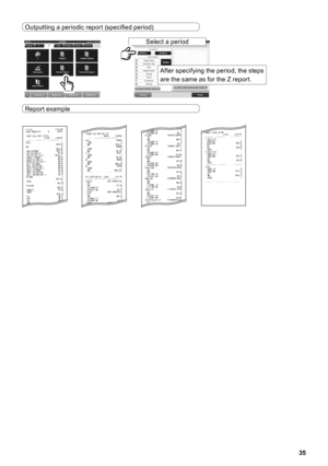 Page 3535
Outputting a periodic report (specified period)
Select a period
After specifying the period, the steps 
are the same as for the Z report .
Report example 