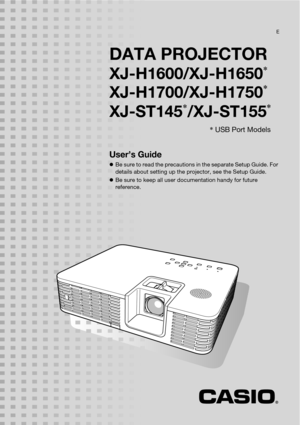 Page 1DATA PROJECTOR
XJ-H1600/XJ-H1650*
XJ-H1700/XJ-H1750*
XJ-ST145*/XJ-ST155*
User’s Guide
zBe sure to read the precautions in the separate Setup Guide. For 
details about setting up the projector, see the Setup Guide.
zBe sure to keep all user documentation handy for future 
reference.
E
* USB Port Models 