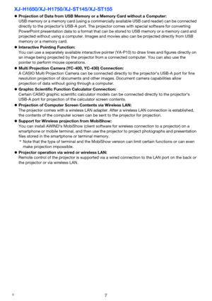 Page 77
XJ-H1650/XJ-H1750/XJ-ST145/XJ-ST155
zProjection of Data from USB Memory or a Memory Card without a Computer:
USB memory or a memory card (using a commercially available USB card reader) can be connected 
directly to the projector’s USB-A port. The projector comes with special software for converting 
PowerPoint presentation data to a format that can be stored to USB memory or a memory card and 
projected without using a computer. Images and movies also can be projected directly from USB 
memory or a...