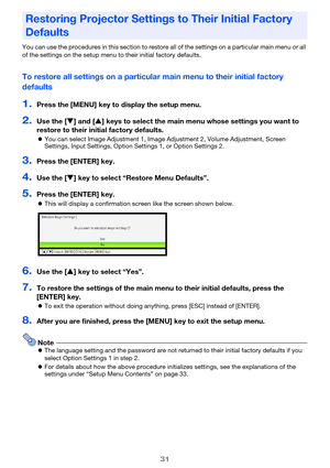 Page 3131
You can use the procedures in this section to restore all of the settings on a particular main menu or all 
of the settings on the setup menu to their initial factory defaults.
To restore all settings on a particular main menu to their initial factory 
defaults
1.Press the [MENU] key to display the setup menu.
2.Use the [T] and [S] keys to select the main menu whose settings you want to 
restore to their initial factory defaults.
zYou can select Image Adjustment 1, Image Adjustment 2, Volume...