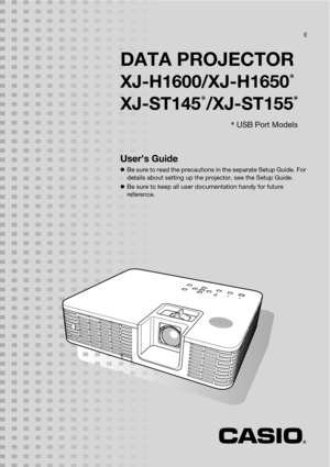 Page 1DATA PROJECTOR
XJ-H1600/XJ-H1650*
XJ-ST145*/XJ-ST155*
User’s Guide
zBe sure to read the precautions in the separate Setup Guide. For 
details about setting up the projector, see the Setup Guide.
zBe sure to keep all user documentation handy for future 
reference.
E
* USB Port Models 