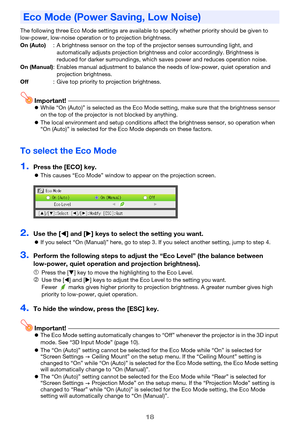 Page 1818
The following three Eco Mode settings are available to specify whether priority should be given to 
low-power, low-noise operation or to projection brightness.
Important!zWhile “On (Auto)” is selected as the Eco Mode setting, make sure that the brightness sensor 
on the top of the projector is not blocked by anything.
zThe local environment and setup conditions affect the brightness sensor, so operation when 
“On (Auto)” is selected for the Eco Mode depends on these factors.
To select the Eco Mode...