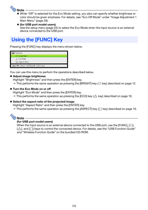 Page 1919
NotezWhile “Off” is selected for the Eco Mode setting, you also can specify whether brightness or 
color should be given emphasis. For details, see “Eco Off Mode” under “Image Adjustment 1 
Main Menu” (page 29).
z(for USB port model users)
Use the setup menu (page 20) to select the Eco Mode when the input source is an external 
device connected to the USB port.
Pressing the [FUNC] key displays the menu shown below.
You can use this menu to perform the operations described below.
zAdjust image...